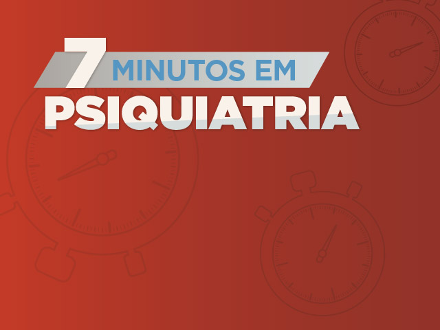 Podcast “7 minutos em Psiquiatria”